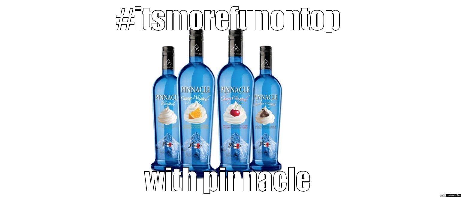#ITSMOREFUNONTOP WITH PINNACLE Misc
