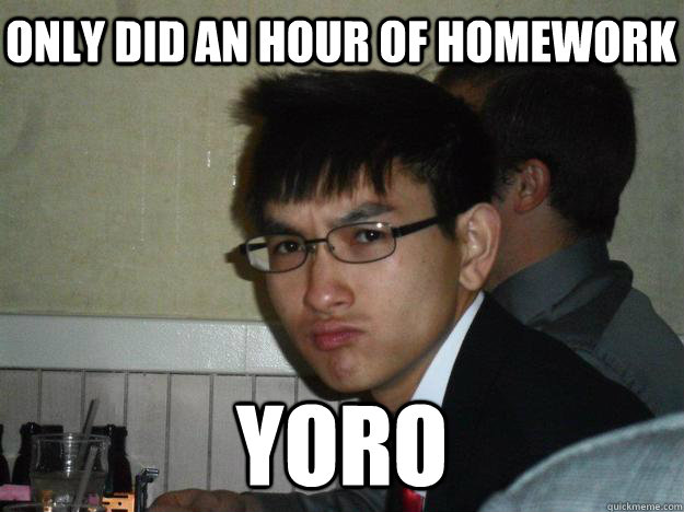 Only did an hour of homework yoro - Only did an hour of homework yoro  Rebellious Asian