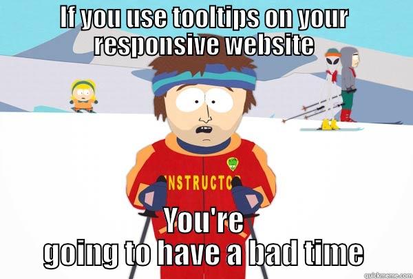 IF YOU USE TOOLTIPS ON YOUR RESPONSIVE WEBSITE YOU'RE GOING TO HAVE A BAD TIME Super Cool Ski Instructor