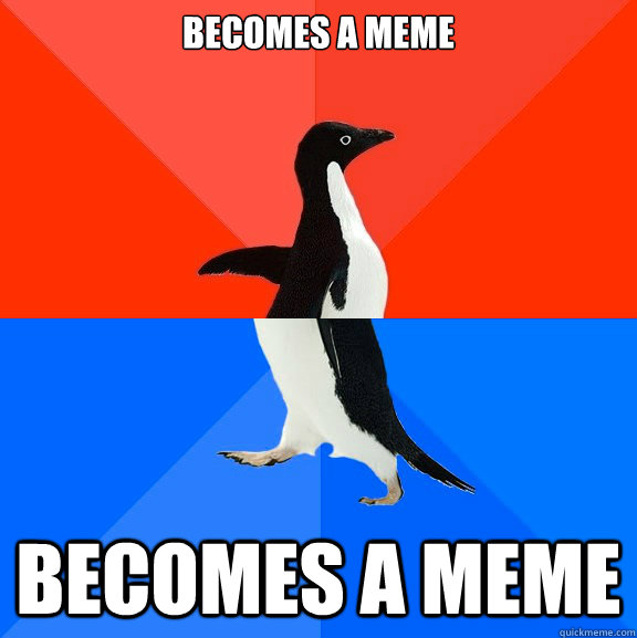 becomes a meme becomes a meme  Socially Awesome Awkward Penguin