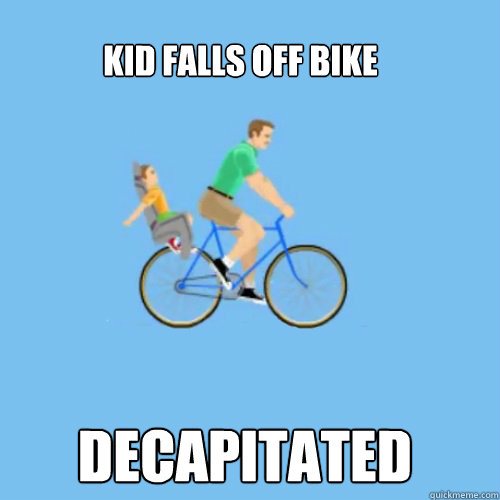Kid falls off bike decapitated - Kid falls off bike decapitated  Irresponsible dad