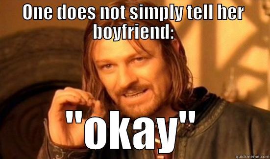 ONE DOES NOT SIMPLY TELL HER BOYFRIEND: 
