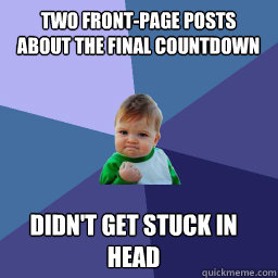 two front-page posts about the final countdown didn't get stuck in head - two front-page posts about the final countdown didn't get stuck in head  Roll Tide Success Kid