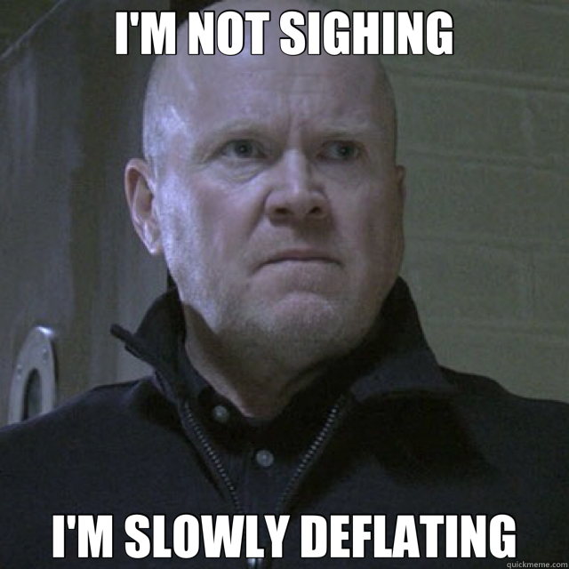 I'M NOT SIGHING I'M SLOWLY DEFLATING - I'M NOT SIGHING I'M SLOWLY DEFLATING  Phil Mitchell