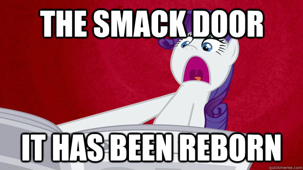 the smack door it has been reborn - the smack door it has been reborn  Rarity gasp