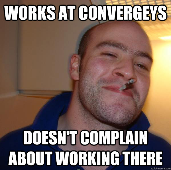 Works at convergeys  Doesn't complain about working there  - Works at convergeys  Doesn't complain about working there   Misc