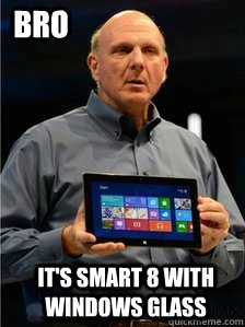BRO IT'S SMART 8 WITH WINDOWS GLASS - BRO IT'S SMART 8 WITH WINDOWS GLASS  10 Guy Ballmer