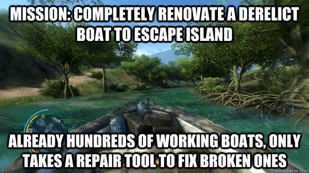mission: completely renovate a derelict boat to escape island  already hundreds of working boats, only takes a repair tool to fix broken ones - mission: completely renovate a derelict boat to escape island  already hundreds of working boats, only takes a repair tool to fix broken ones  Far Cry 3 Logic