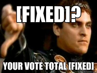 [FIXED]? YOUR VOTE TOTAL [FIXED]  Downvoting Roman