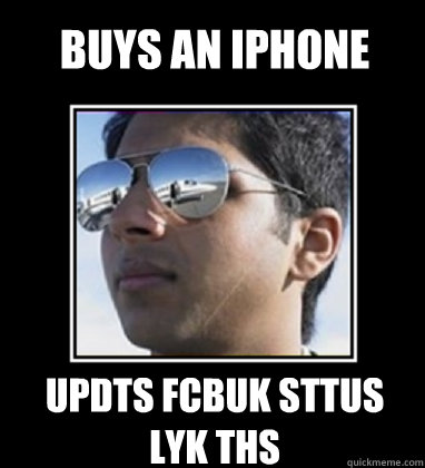 Buys an iPhone updts fcbuk sttus lyk ths - Buys an iPhone updts fcbuk sttus lyk ths  Rich Delhi Boy