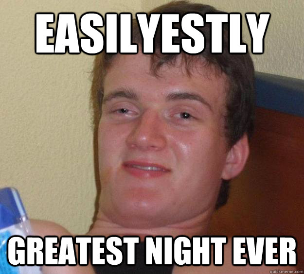 easilyestly  greatest night ever - easilyestly  greatest night ever  10 Guy