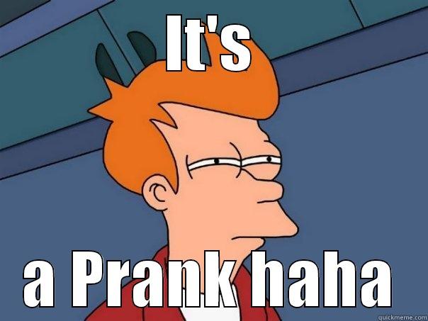 IT'S A PRANK HAHA Futurama Fry