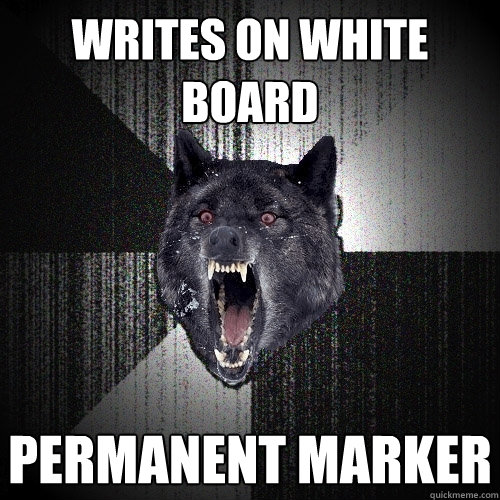 writes on white board permanent marker  Insanity Wolf