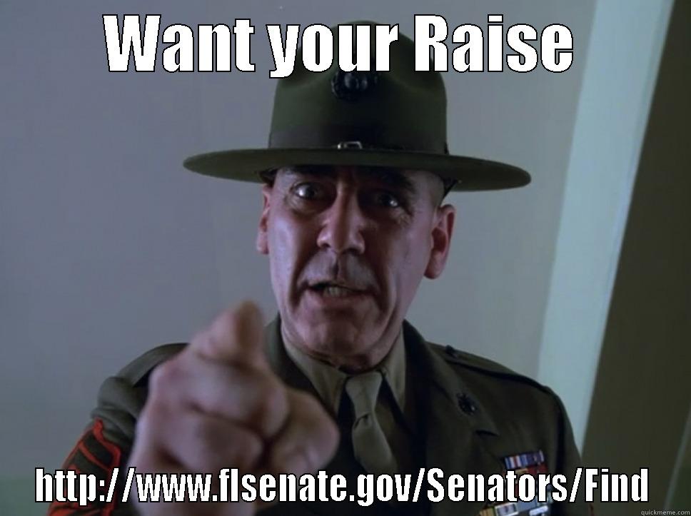 WANT YOUR RAISE HTTP://WWW.FLSENATE.GOV/SENATORS/FIND Misc