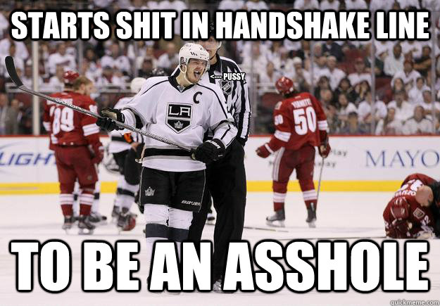 Starts shit in handshake line To be an asshole <--- Pussy - Starts shit in handshake line To be an asshole <--- Pussy  Dustin Brown