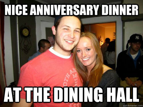 Nice anniversary dinner at the dining hall  Freshman Couple