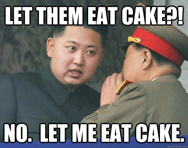 Let them eat cake?! No.  Let me eat cake.  Hungry Kim Jong Un
