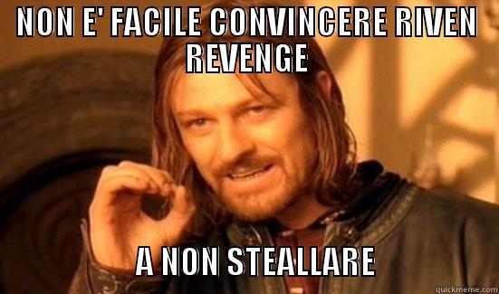 NON E' FACILE CONVINCERE RIVEN REVENGE                                               A NON STEALLARE                   Boromir