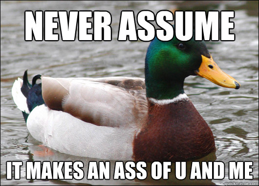 Never Assume It makes an Ass of U and ME - Never Assume It makes an Ass of U and ME  Actual Advice Mallard