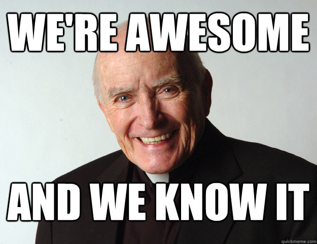 we're awesome and we know it - we're awesome and we know it  Catholic