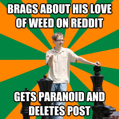 Brags about his love of weed on reddit Gets paranoid and deletes post  UT Dallas Student