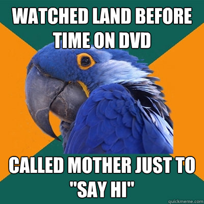 watched land before time on dvd called mother just to 