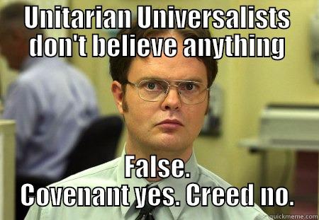 UU Myth #1 - UNITARIAN UNIVERSALISTS DON'T BELIEVE ANYTHING FALSE. COVENANT YES. CREED NO. Schrute