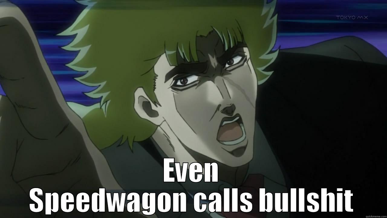  EVEN SPEEDWAGON CALLS BULLSHIT Misc