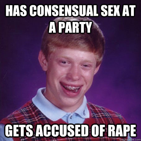has consensual sex at a party gets accused of rape  BadLuck Brian