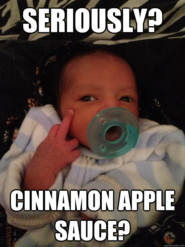 Seriously? Cinnamon Apple Sauce?  Middle finger baby