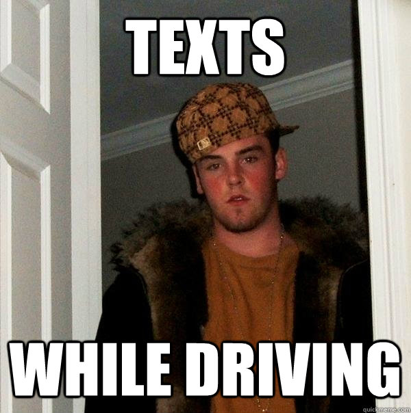 texts while driving  Scumbag Steve