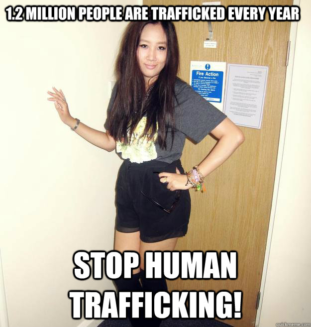 1.2 million people are trafficked every year STOP HUMAN TRAFFICKING!  - 1.2 million people are trafficked every year STOP HUMAN TRAFFICKING!   HUMAN TRAFFICKING