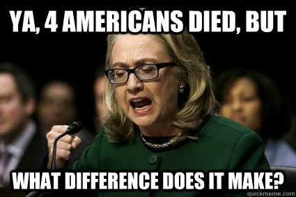 ya, 4 Americans died, but What difference does it make?  
