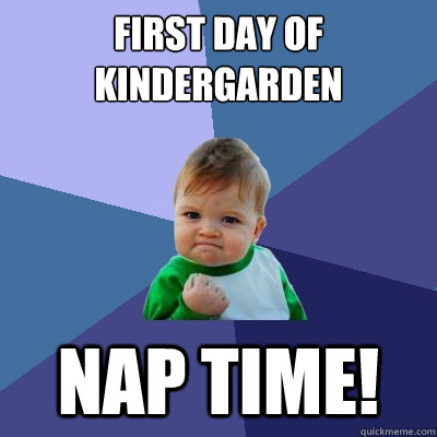 First day of kindergarden nap time!  Success Kid