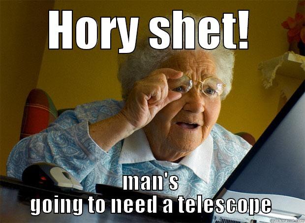 HORY SHET! MAN'S GOING TO NEED A TELESCOPE Grandma finds the Internet