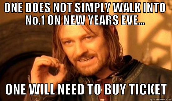 ONE DOES NOT SIMPLY WALK INTO NO.1 ON NEW YEARS EVE...    ONE WILL NEED TO BUY TICKET  Boromir