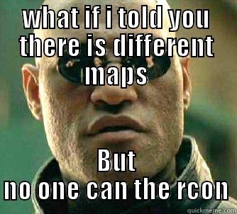 WHAT IF I TOLD YOU THERE IS DIFFERENT MAPS BUT NO ONE CAN THE RCON Matrix Morpheus