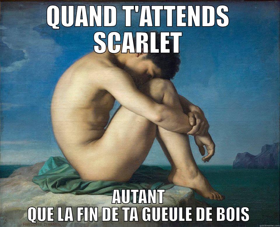 QUAND T'ATTENDS SCARLET AUTANT QUE LA FIN DE TA GUEULE DE BOIS Misc