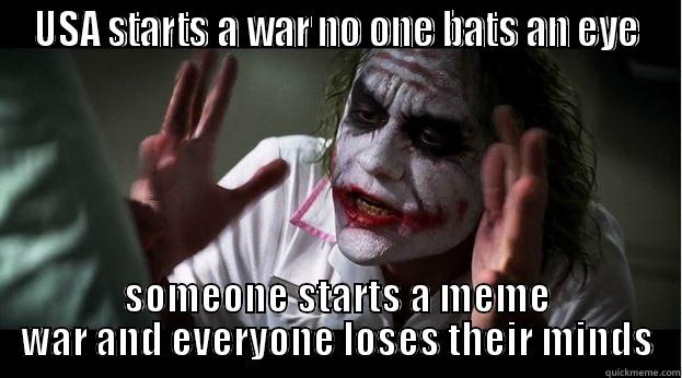 USA STARTS A WAR NO ONE BATS AN EYE SOMEONE STARTS A MEME WAR AND EVERYONE LOSES THEIR MINDS Joker Mind Loss
