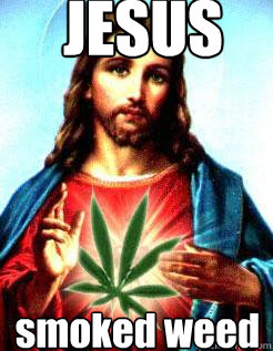 JESUS smoked weed  