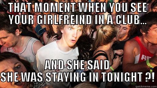THAT MOMENT WHEN YOU SEE YOUR GIRLFREIND IN A CLUB... AND SHE SAID SHE WAS STAYING IN TONIGHT ?! Sudden Clarity Clarence