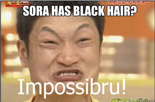 SORA HAS BLACK HAIR?  Impossibru