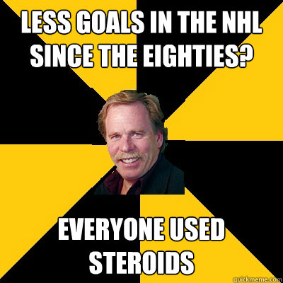 Less goals in the NHL since the Eighties? Everyone used steroids - Less goals in the NHL since the Eighties? Everyone used steroids  John Steigerwald