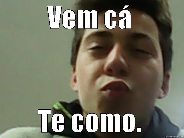 vem cá, te como - VEM CÁ TE COMO. Misc