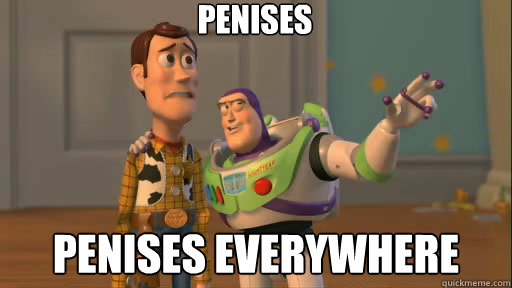 penises penises everywhere  Everywhere