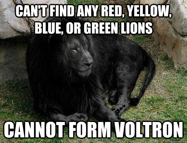 Can't find any red, yellow, blue, or green lions cannot form voltron  