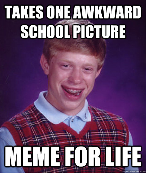 takes one awkward school picture meme for life  Bad Luck Brian