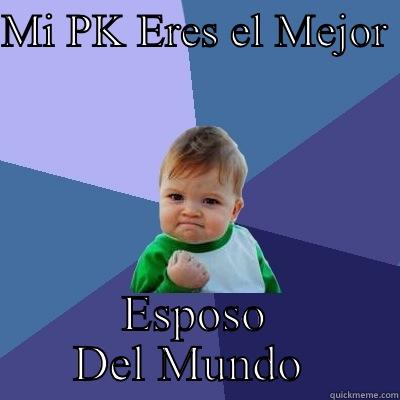 MI PK ERES EL MEJOR  ESPOSO DEL MUNDO  Success Kid