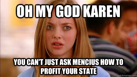 oh my god karen you can't just ask mencius how to profit your state - oh my god karen you can't just ask mencius how to profit your state  Oh my god karen