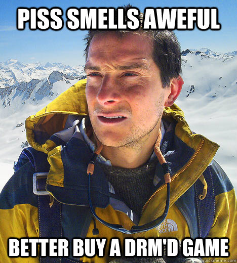 Piss smells aweful Better buy a DRM'd game - Piss smells aweful Better buy a DRM'd game  better drink my own piss